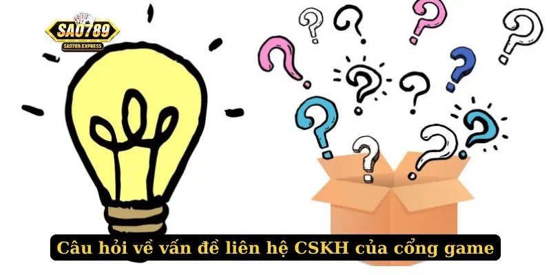 Câu hỏi về vấn đề liên hệ CSKH của cổng game